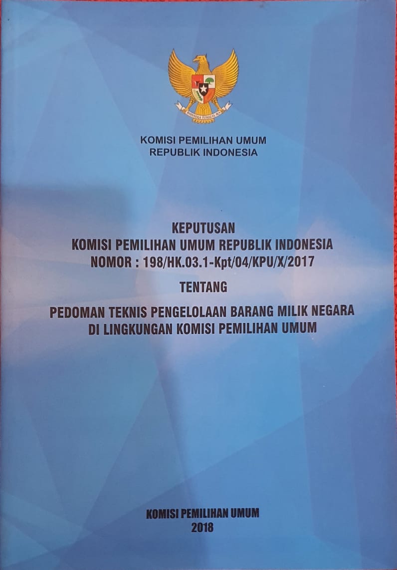 Keputusan Komisi Pemilihan Umum Republik Indonesia Nomor 198/Hk.03.1-Kpt/04/KPU/X/2017 tentang Pedoman Teknis Pengelolaan Barang Milik Negara di Lingkungan Komisi Pemilihan Umum